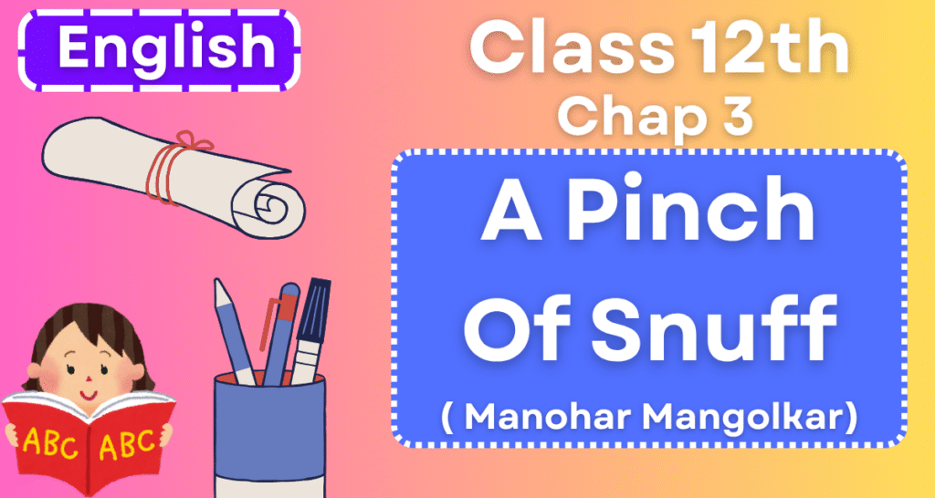 a pinch of snuff class 12 english summary, bihar board class 12th chapter 3,