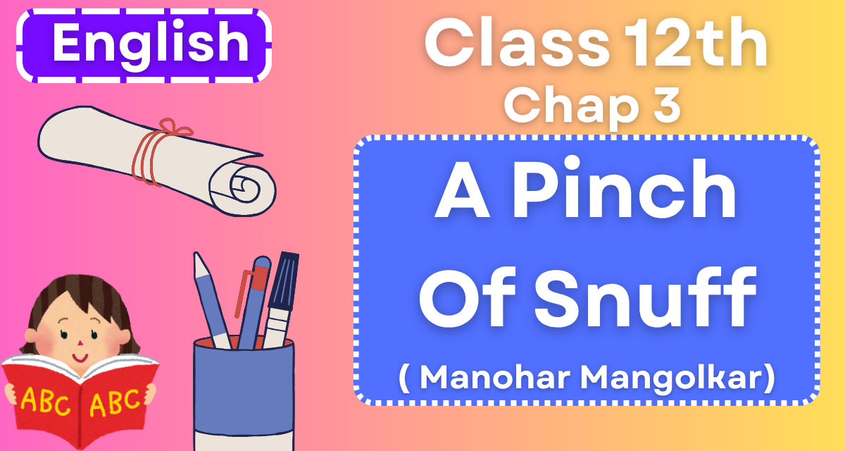 a pinch of snuff class 12 english summary, bihar board class 12th chapter 3,